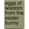 Eggs Of Wisdom From The Easter Bunny door Maggie Kiewitt