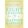 Eight Lessons for a Happier Marriage door William Glasser