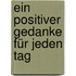 Ein positiver Gedanke für jeden Tag