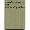 Einfa1/4hrung in Die Chromatographie by Roy J. Gritter