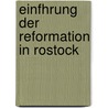 Einfhrung Der Reformation in Rostock door Axel Vorberg