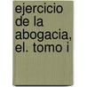 Ejercicio de La Abogacia, El. Tomo I door Enrique M. Falcon