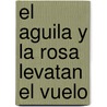 El Aguila y la Rosa Levatan el Vuelo door Rosemary Altea