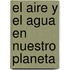 El Aire y El Agua En Nuestro Planeta