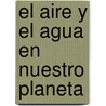 El Aire y El Agua En Nuestro Planeta by Ines Camilloni