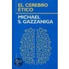 El Cerebro Etico = The Ethical Brain door Michael S. Gazzaniga