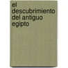 El Descubrimiento del Antiguo Egipto door Alberto Siliotti