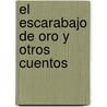 El Escarabajo de Oro y Otros Cuentos by Edgar Allan Poe