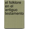 El Folklore En El Antiguo Testamento by Sir James George Frazer