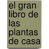 El Gran Libro de Las Plantas de Casa door Fausta Mainardi Fazio
