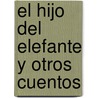 El Hijo del Elefante y Otros Cuentos by Rudyard Kilpling