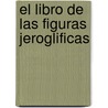 El Libro de Las Figuras Jeroglificas door Nicolas Flamel