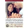 El Matrimonio Que Siempre Ha Deseado by Gary D. Chapman