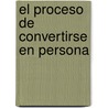 El Proceso de Convertirse En Persona by -. Kinger Rogers