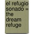 El Refugio Sonado = The Dream Refuge