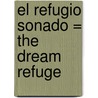 El Refugio Sonado = The Dream Refuge door Kate Little