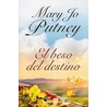 El beso del destino / A Kiss of Fate by Mary Jo Putney