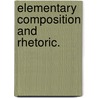 Elementary Composition And Rhetoric. by William Edward Mead