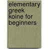 Elementary Greek Koine for Beginners door Christine Gatchell