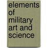 Elements Of Military Art And Science door H.W. (Henry Wager) Halleck
