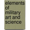 Elements Of Military Art And Science by H.W. (Henry Wager) Halleck