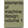 Elements of Machine Design, Volume 1 door Anonymous Anonymous