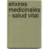 Elixires Medicinales - Salud Vital door Raimundo J. Largo Heredero