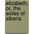 Elizabeth, Or, the Exiles of Siberia