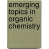 Emerging Topics In Organic Chemistry door Rattaporn Thonggom