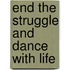 End The Struggle And Dance With Life