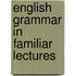 English Grammar In Familiar Lectures