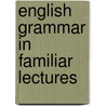 English Grammar In Familiar Lectures door Samuel Kirkham
