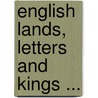 English Lands, Letters And Kings ... door Donald Grant Mitchell