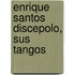 Enrique Santos Discepolo, Sus Tangos