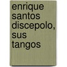 Enrique Santos Discepolo, Sus Tangos by Raul Alberto March
