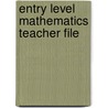 Entry Level Mathematics Teacher File by Unknown
