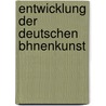 Entwicklung Der Deutschen Bhnenkunst door John Schikowski