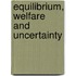 Equilibrium, Welfare And Uncertainty