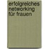 Erfolgreiches Networking für Frauen