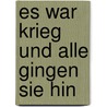 Es war Krieg und alle gingen sie hin by Herbert Müller