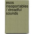 Esos Insoportables / Dreadful Sounds