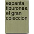 Espanta Tiburones, El Gran Coleccion