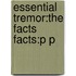 Essential Tremor:the Facts Facts:p P