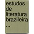 Estudos de Literatura Brazileira ...