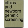Ethics And Newborn Genetic Screening by Mary Ann Baily