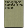 Ethnographic Practice In The Present door Melhuus