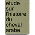 Etude Sur L'Histoire Du Cheval Arabe