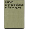 Etudes Archeologiques Et Historiques door Onbekend
