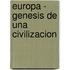 Europa - Genesis de Una Civilizacion