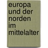 Europa und der Norden im Mittelalter by Klaus von See